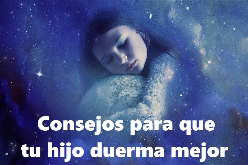 11 consejos para que tu hijo duerma mejor… tú puedes hacer mucho